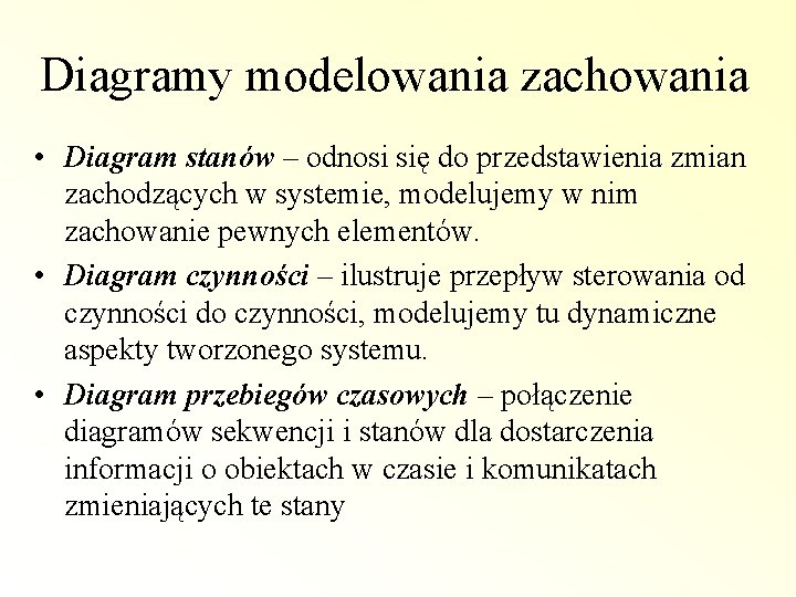 Diagramy modelowania zachowania • Diagram stanów – odnosi się do przedstawienia zmian zachodzących w