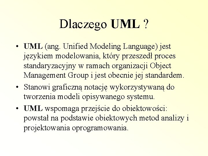 Dlaczego UML ? • UML (ang. Unified Modeling Language) jest językiem modelowania, który przeszedł