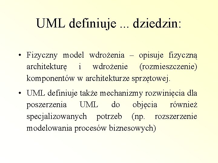 UML definiuje. . . dziedzin: • Fizyczny model wdrożenia – opisuje fizyczną architekturę i