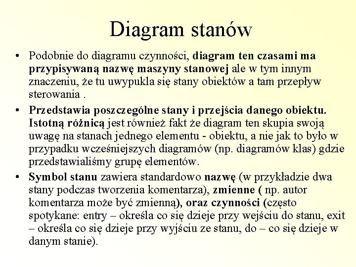 Diagram stanów • Podobnie do diagramu czynności, diagram ten czasami ma przypisywaną nazwę maszyny