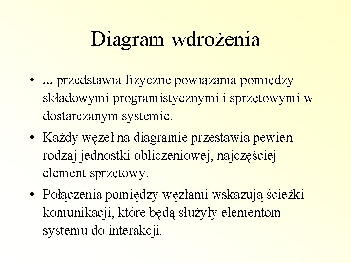 Diagram wdrożenia • . . . przedstawia fizyczne powiązania pomiędzy składowymi programistycznymi i sprzętowymi