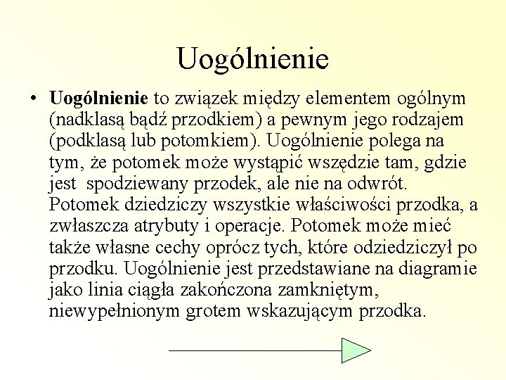 Uogólnienie • Uogólnienie to związek między elementem ogólnym (nadklasą bądź przodkiem) a pewnym jego