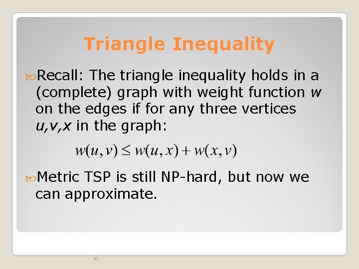 Triangle Inequality Recall: The triangle inequality holds in a (complete) graph with weight function