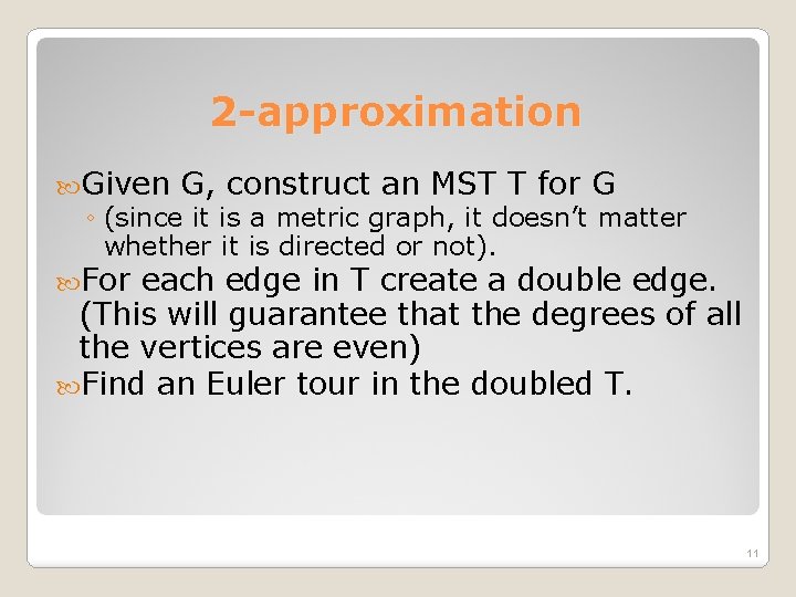 2 -approximation Given G, construct an MST T for G ◦ (since it is