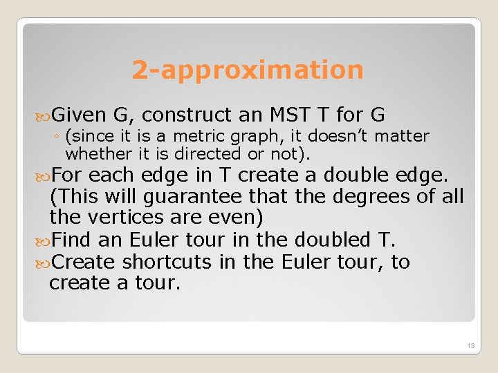 2 -approximation Given G, construct an MST T for G ◦ (since it is