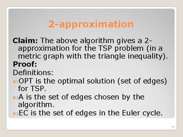 2 -approximation Claim: The above algorithm gives a 2 approximation for the TSP problem