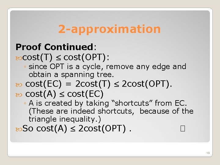 2 -approximation Proof Continued: cost(T) cost(OPT): ◦ since OPT is a cycle, remove any