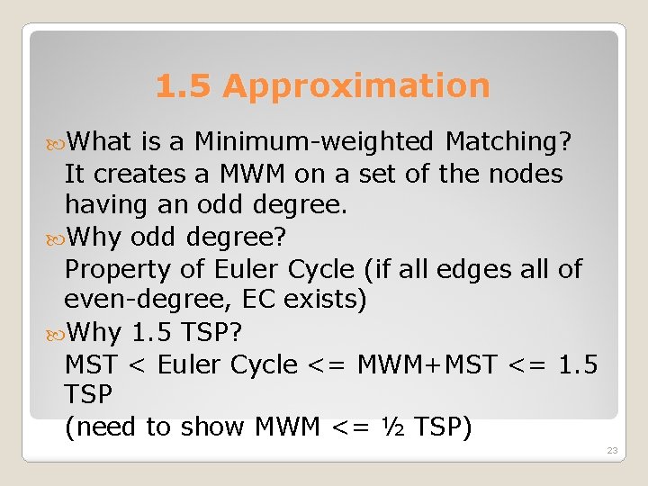 1. 5 Approximation What is a Minimum-weighted Matching? It creates a MWM on a