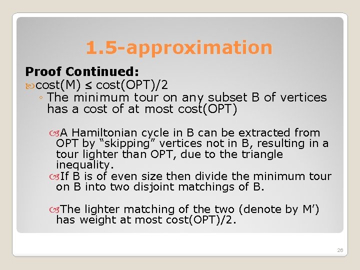 1. 5 -approximation Proof Continued: cost(M) cost(OPT)/2 ◦ The minimum tour on any subset