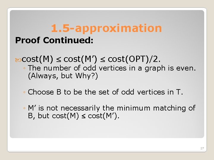 1. 5 -approximation Proof Continued: cost(M) cost(M’) cost(OPT)/2. ◦ The number of odd vertices