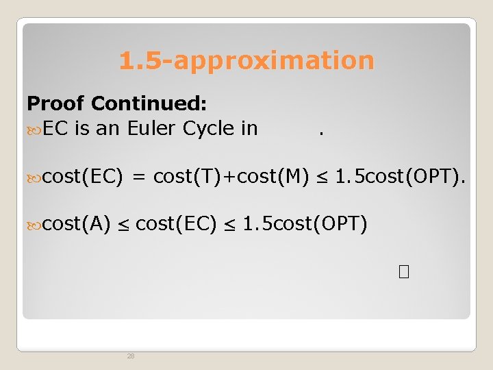 1. 5 -approximation Proof Continued: EC is an Euler Cycle in cost(EC) cost(A) .