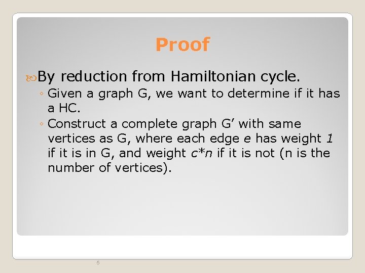 Proof By reduction from Hamiltonian cycle. ◦ Given a graph G, we want to