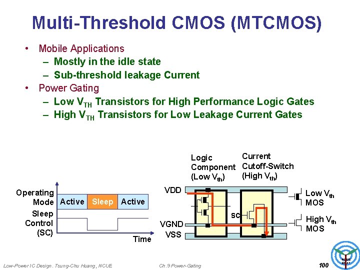 Multi-Threshold CMOS (MTCMOS) • Mobile Applications – Mostly in the idle state – Sub-threshold