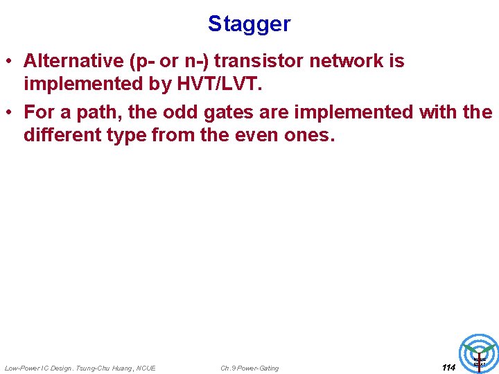 Stagger • Alternative (p- or n-) transistor network is implemented by HVT/LVT. • For