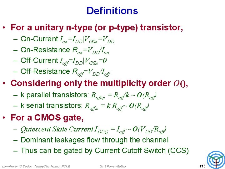 Definitions • For a unitary n-type (or p-type) transistor, – – On-Current Ion=IDD|VGSn=VDD On-Resistance