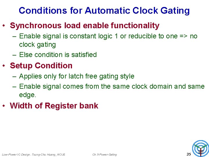 Conditions for Automatic Clock Gating • Synchronous load enable functionality – Enable signal is
