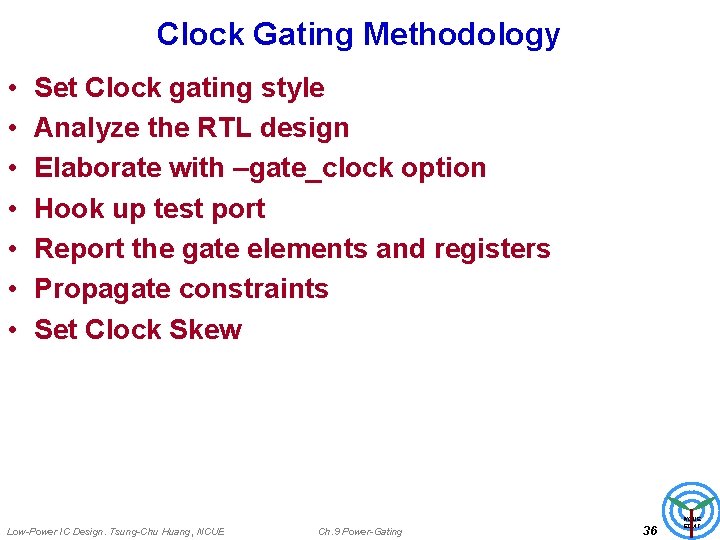 Clock Gating Methodology • • Set Clock gating style Analyze the RTL design Elaborate