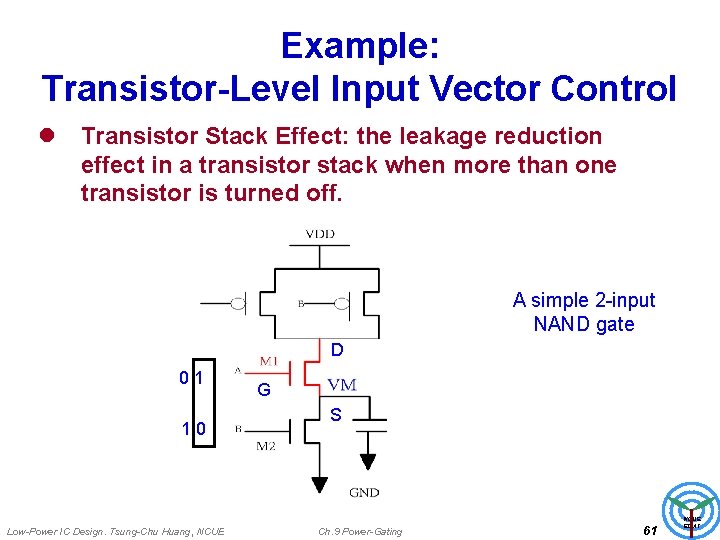 Example: Transistor-Level Input Vector Control l Transistor Stack Effect: the leakage reduction effect in