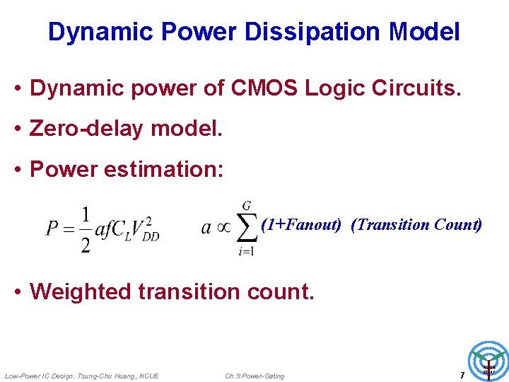 Dynamic Power Dissipation Model • Dynamic power of CMOS Logic Circuits. • Zero-delay model.
