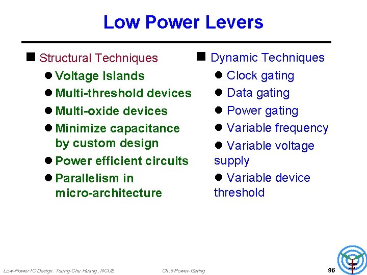 Low Power Levers n Dynamic Techniques n Structural Techniques l Voltage Islands l Multi-threshold