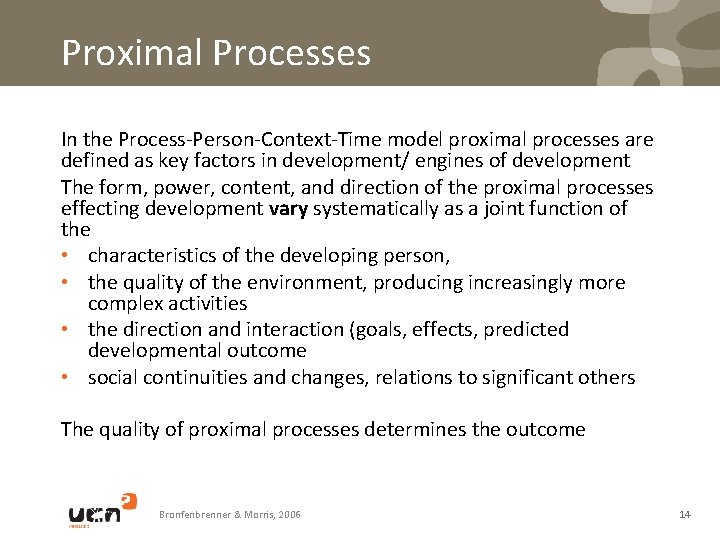 Proximal Processes In the Process-Person-Context-Time model proximal processes are defined as key factors in