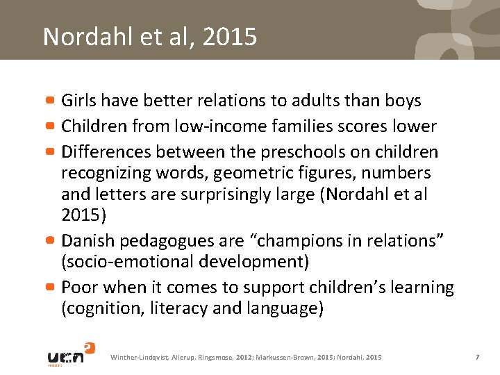 Nordahl et al, 2015 Girls have better relations to adults than boys Children from