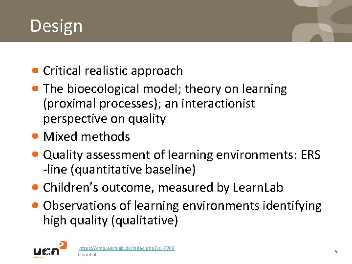 Design Critical realistic approach The bioecological model; theory on learning (proximal processes); an interactionist
