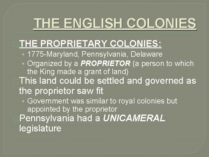 THE ENGLISH COLONIES �THE PROPRIETARY COLONIES: • 1775 -Maryland, Pennsylvania, Delaware • Organized by