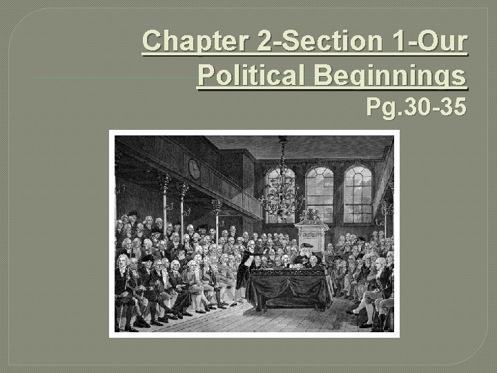 Chapter 2 -Section 1 -Our Political Beginnings Pg. 30 -35 