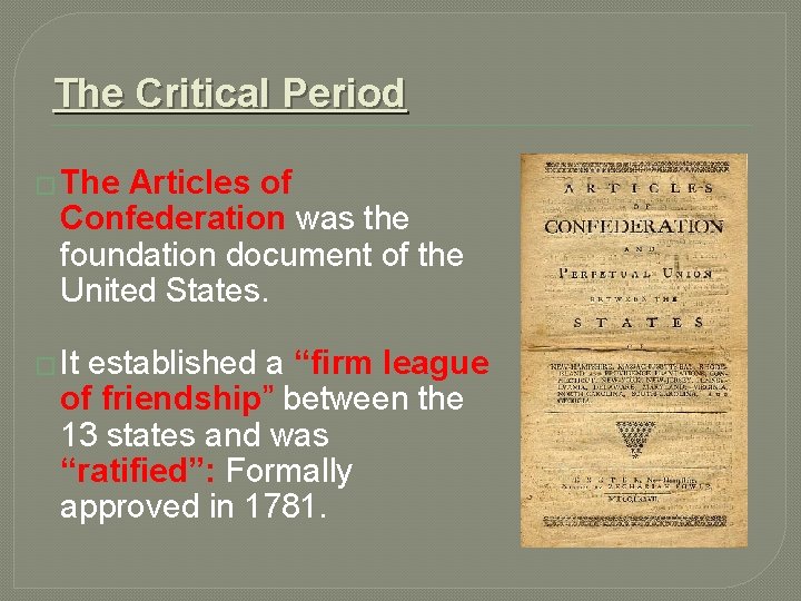 The Critical Period � The Articles of Confederation was the foundation document of the