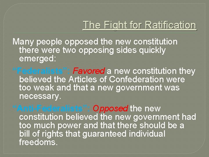 The Fight for Ratification Many people opposed the new constitution there were two opposing