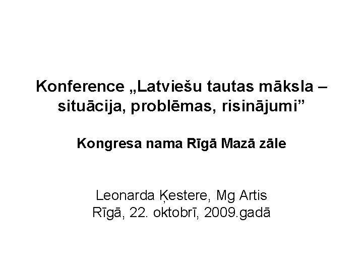 Konference „Latviešu tautas māksla – situācija, problēmas, risinājumi” Kongresa nama Rīgā Mazā zāle Leonarda