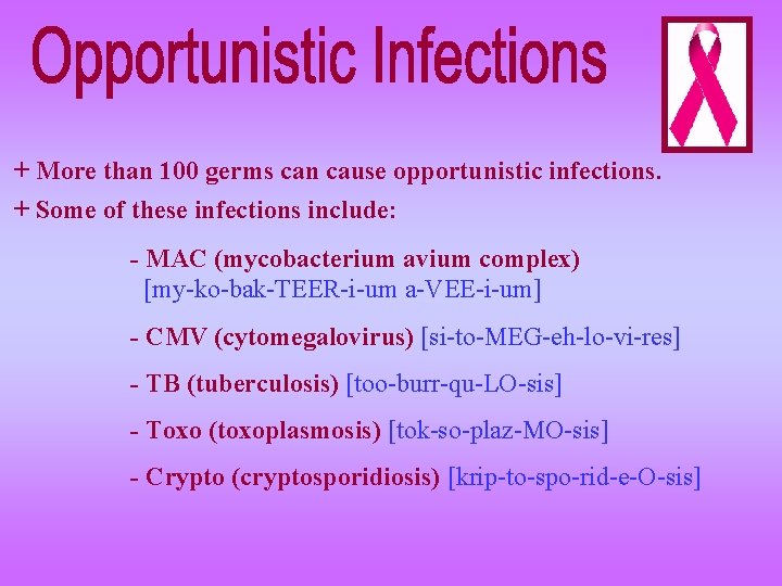 + More than 100 germs can cause opportunistic infections. + Some of these infections