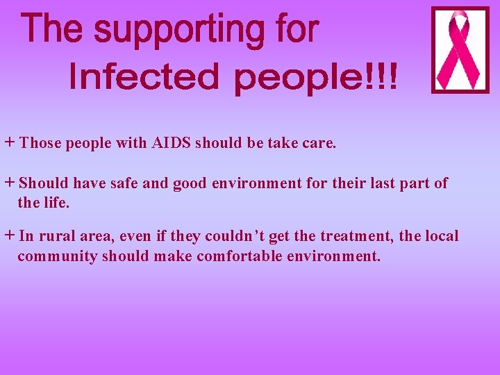 + Those people with AIDS should be take care. + Should have safe and