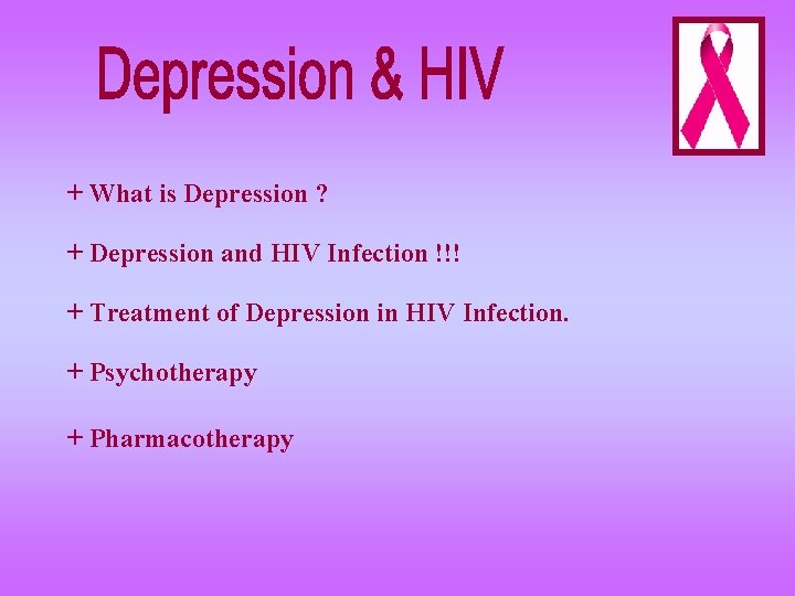 + What is Depression ? + Depression and HIV Infection !!! + Treatment of