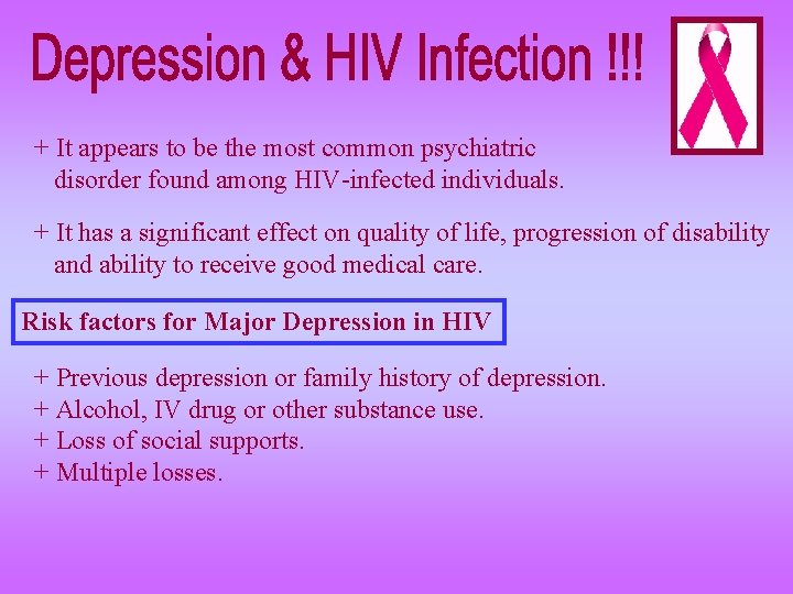 + It appears to be the most common psychiatric disorder found among HIV-infected individuals.