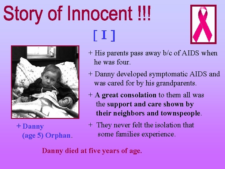 + His parents pass away b/c of AIDS when he was four. + Danny
