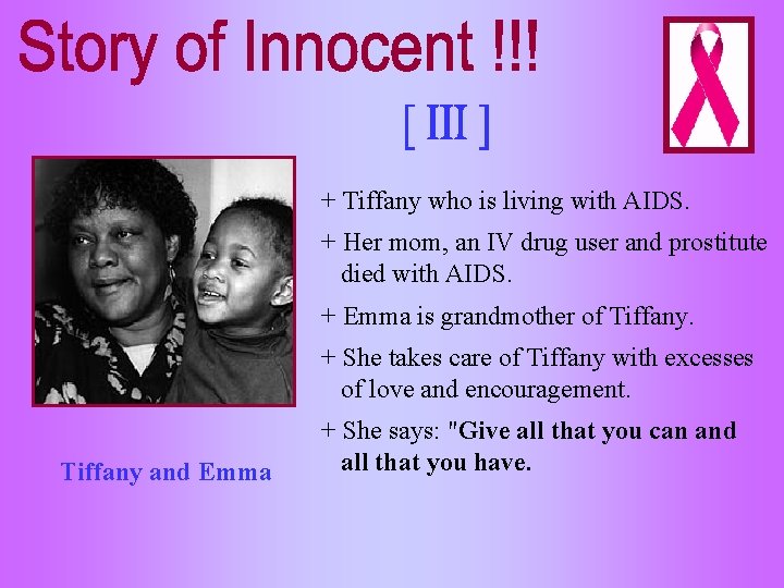 + Tiffany who is living with AIDS. + Her mom, an IV drug user