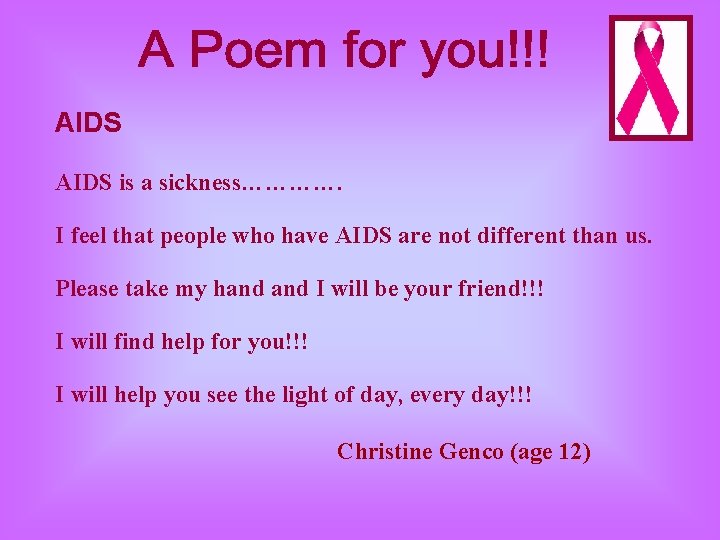 AIDS is a sickness…………. I feel that people who have AIDS are not different