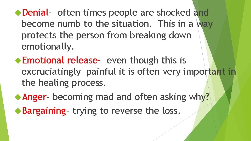  Denial- often times people are shocked and become numb to the situation. This