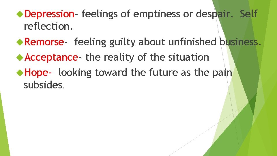  Depression- feelings of emptiness or despair. Self reflection. Remorse- feeling guilty about unfinished