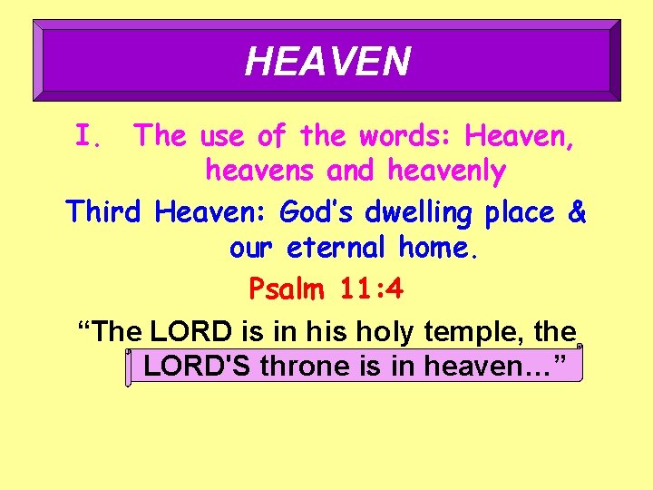 HEAVEN I. The use of the words: Heaven, heavens and heavenly Third Heaven: God’s