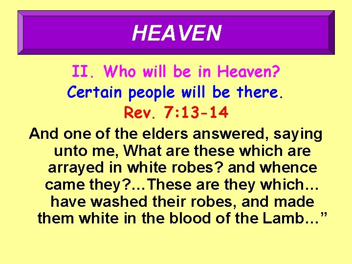 HEAVEN II. Who will be in Heaven? Certain people will be there. Rev. 7: