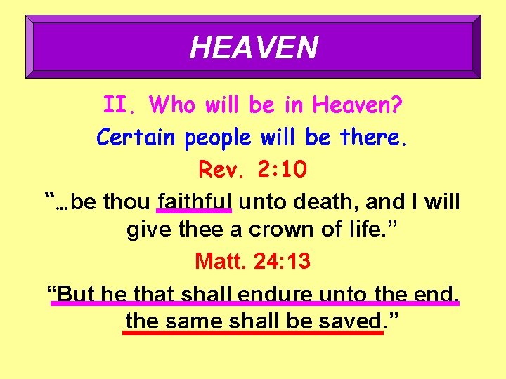 HEAVEN II. Who will be in Heaven? Certain people will be there. Rev. 2: