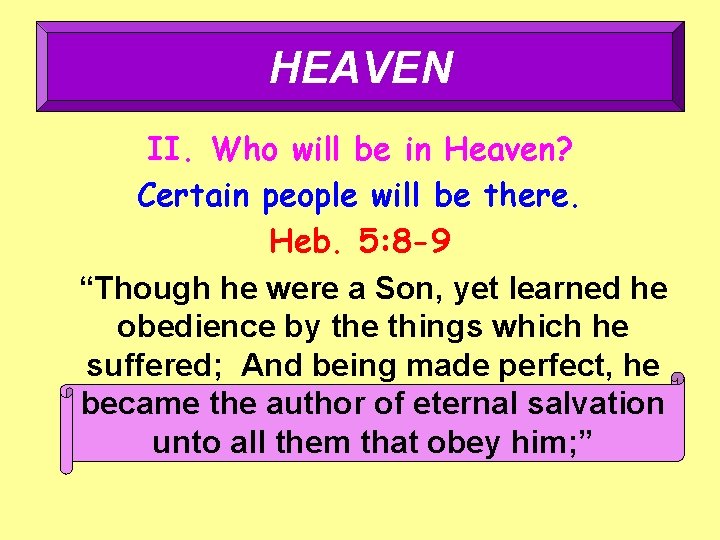 HEAVEN II. Who will be in Heaven? Certain people will be there. Heb. 5: