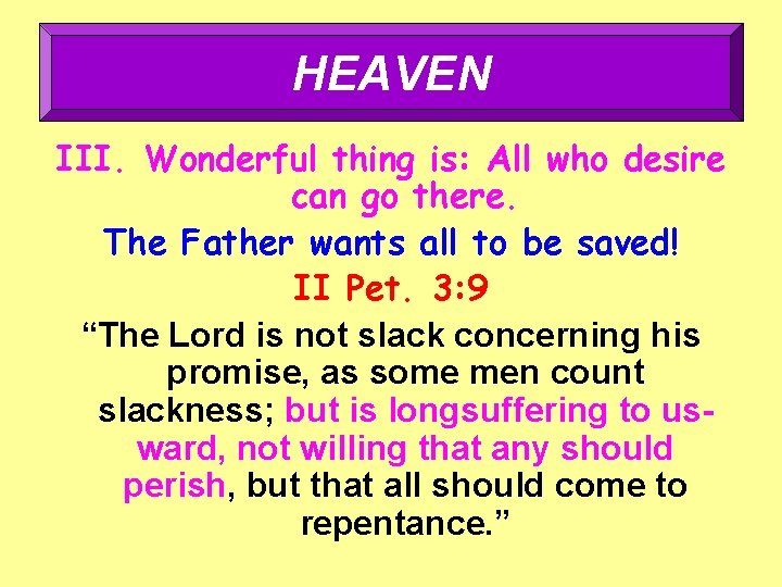 HEAVEN III. Wonderful thing is: All who desire can go there. The Father wants