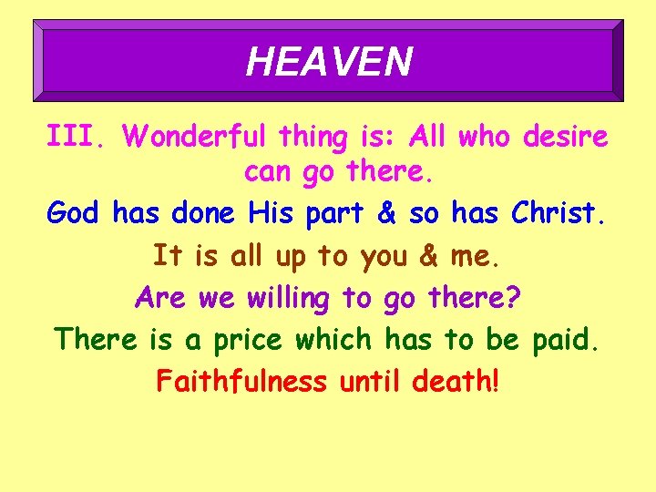 HEAVEN III. Wonderful thing is: All who desire can go there. God has done