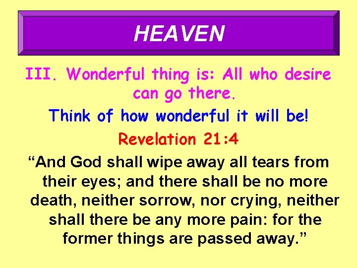 HEAVEN III. Wonderful thing is: All who desire can go there. Think of how