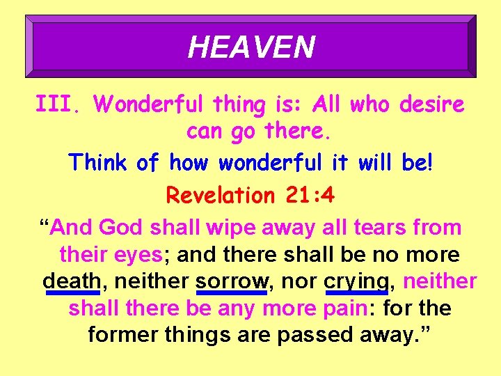 HEAVEN III. Wonderful thing is: All who desire can go there. Think of how