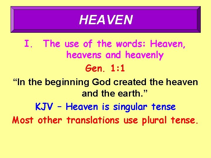 HEAVEN I. The use of the words: Heaven, heavens and heavenly Gen. 1: 1